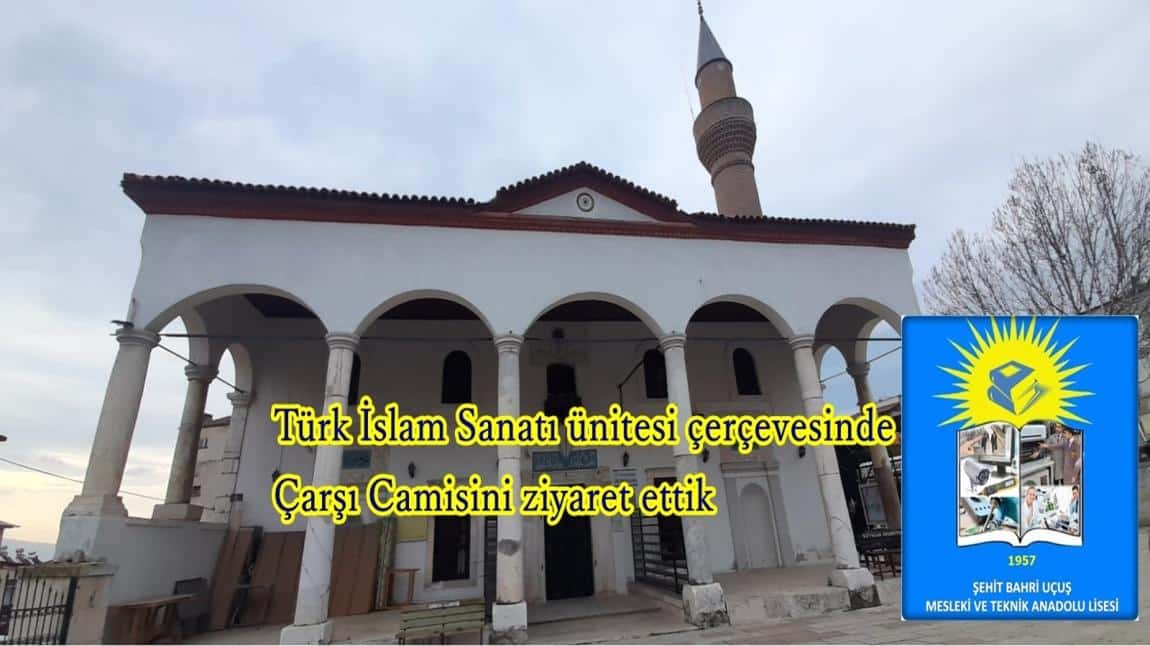 Türk İslam sanatı ünitesi çerçevesinde Çarşı Camisini ziyaret ettik